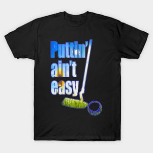 Puttin Ain't Easy Spring T-Shirt